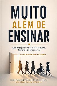 Muito além de ensinar: caminhos para uma educação inclusiva, humana e transformadora