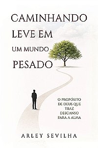 Caminhando Leve em um Mundo Pesado