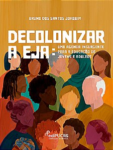 Decolonizar a EJA: uma agenda insurgente para a educação de jovens e adultos
