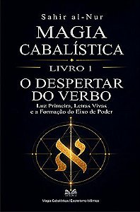Magia Cabalística — Livro 1: O Despertar do Verbo - Luz Primeira, Letras Vivas e a Formação do Eixo