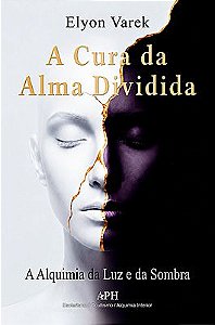 A Cura da Alma Dividida - A Alquimia da Luz e da Sombra