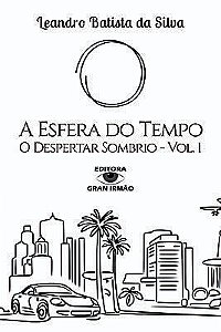 A ESFERA DO TEMPO - O DESPERTAR SOMBRIO - VOL. 1