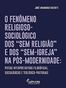 O Fenômeno Religioso-Sociológico dos “Sem Religião” e dos “Sem-Igreja” na Pós-Modernidade: Pistas in