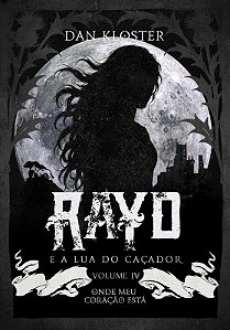 Rayd e a lua do caçador - Volume 4 Onde meu coração está