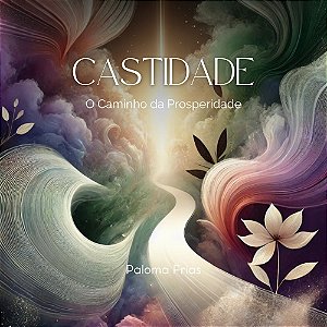 Castidade - O Caminho da Prosperidade
