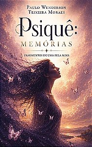 Psiquê: Memórias – Fragmentos de uma Bela Alma.