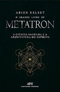 O Grande Livro de Metatron: Geometria Sagrada, Rituais e Proteção Espiritual