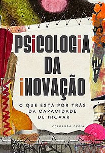 Psicologia da Inovação: o que está por trás da capacidade de inovar