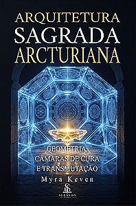 Arquitetura Sagrada Arcturiana: Cura Energética, Geometria Sagrada e Proteção Espiritual