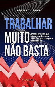 Trabalhar muito não basta