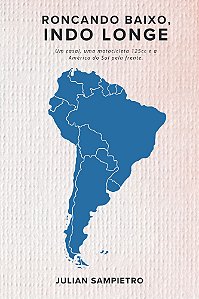 Roncando Baixo, Indo Longe: Um casal, uma motocicleta 125cc e a América do Sul pela frente.