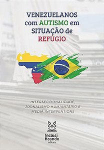 Venezuelanos com Autismo em Situação de Refúgio - Interseccionalidade, jornalismo humanitário e me