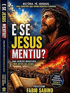 E se Jesus mentiu? Uma análise minuciosa dos ditos de Jesus.