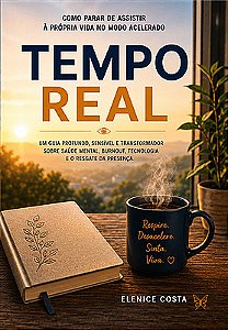 Tempo Real: Como parar de assistir à própria vida no modo acelerado