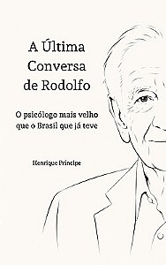 A última conversa de Rodolfo: o psicólogo mais velho que o Brasil já teve