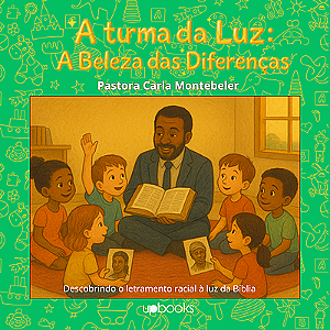 A turma da Luz: A beleza das diferenças - Descobrindo o letramento racial à luz da Bíblia