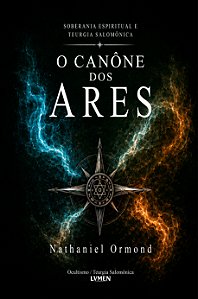 O Cânone dos Ares - Soberania Espiritual e Teurgia Salomônica