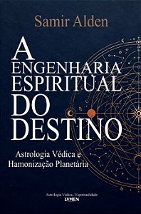 A Engenharia Espiritual do Destino - Astrologia Védica e Harmonização Planetária