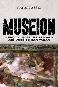 MUSEION: O PECADO PARECE LIBERDADE ATÉ VOCÊ TENTAR PARAR