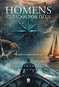 Homens guiados por Deus: Navegando as tempestades da vida