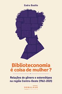 Biblioteconomia é coisa de mulher? Relações de gênero e estereótipos na região Centro-Oeste (1962-20