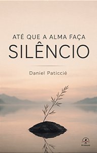 Até que a alma faça silêncio