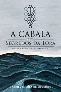 OS SEGREDOS DA TORÁ: introdução ao misticismo judaico