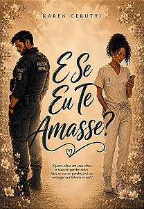 E se eu te amasse?