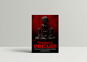 Voodoos & Obeahs - As Fases da Feitiçaria nas Índias Ocidentais
