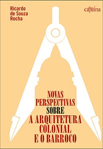 Novas perspectivas sobre a arquitetura colonial e o barroco