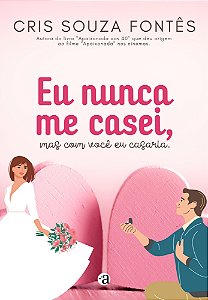 Eu nunca me casei, mas com você eu casaria