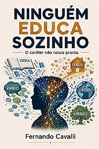 Ninguém educa sozinho: o caráter não nasce pronto