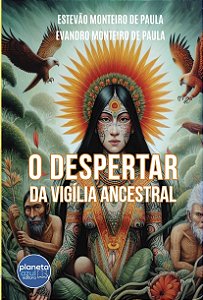 O DESPERTAR DA VIGÍLIA ANCESTRAL