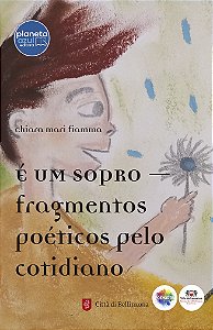 É um sopro - fragmentos poéticos do cotidiano - In un soffio fragmmenti poetici der il quotidiano