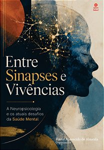 Entre Sinapses e Vivências: a Neuropsicologia e os atuais desafios da Saúde Mental