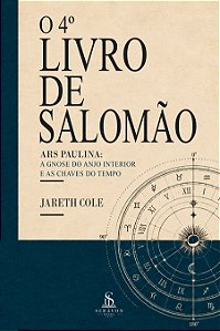 O 4º Livro de Salomão — Ars Paulina: A Gnose do Anjo Interior e as Chaves do Tempo