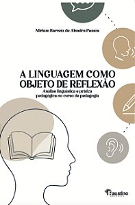 A LINGUAGEM COMO OBJETO DE REFLEXÃO: Análise linguística e prática pedagógica no curso de pedagogia