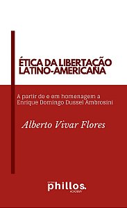 ÉTICA DA LIBERTAÇÃO LATINO-AMERICANA: A partir de e em homenagem a Enrique Domingo Dussel Ambrosini