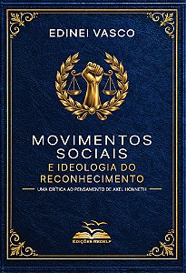 Movimentos sociais e Ideologia do Reconhecimento. Uma Crítica ao Pensamento de Axel Honneth