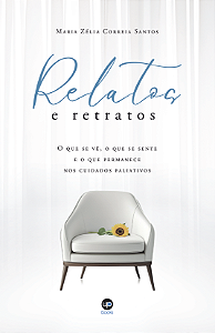 Relatos & retratos: o que se vê, o que se sente e o que permanece nos cuidados paliativos