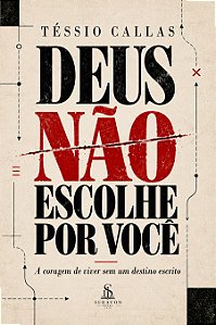 Deus Não Escolhe Por Você — A coragem de viver sem um destino escrito