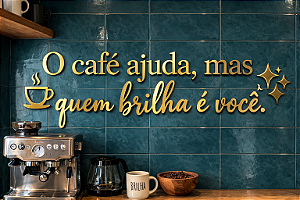 Letreiro - O café ajuda, mas quem brilha é você em Acrílico 85x25 cm