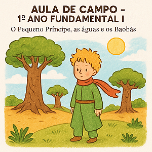 1º ANO -  COLÉGIO EXIMIUS - AULA DE CAMPO: O PEQUENO PRÍNCIPE, A ÁGUA E OS BAOBÁS