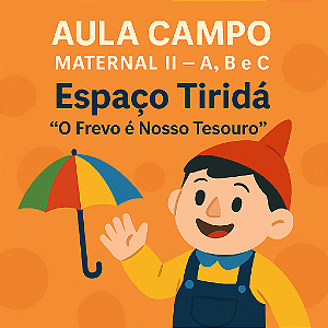 MATERNAL II - COLÉGIO MARISTA - AULA DE CAMPO: ESPAÇO TIRIDÁ