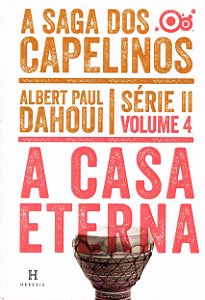 A Casa Eterna - A Saga dos Capelinos - Série II - Volume 4