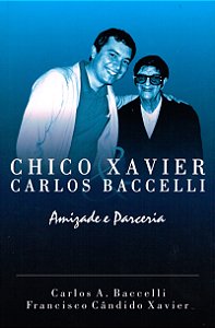 Chico Xavier & Carlos Baccelli - Amizade e Parceria