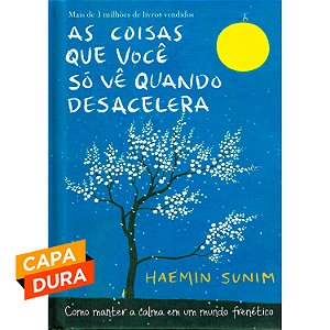 As Coisas Que Você Só Vê Quando Desacelera - capa dura