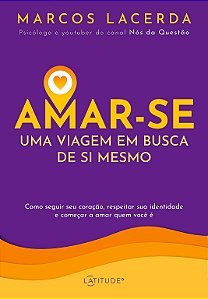 Amar-se: Uma Viagem Em Busca de Si Mesmo