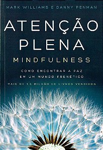 Atenção Plena - Mindfulness - Como Encontrar A Paz Em Um Mundo Frenético