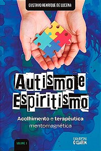 Autismo e Espiritismo - Acolhimento e Terapêutica Mentomagnética - Vol. 1